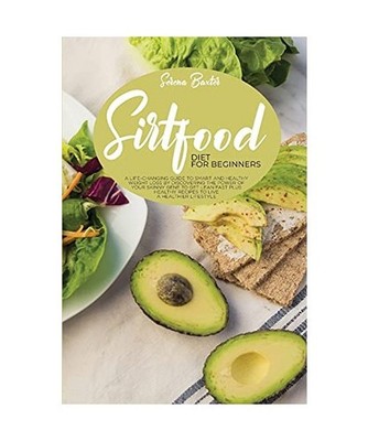 Sirtfood Diet For Beginners: A Life-Changing Guide To Smart And Healthy Weight L