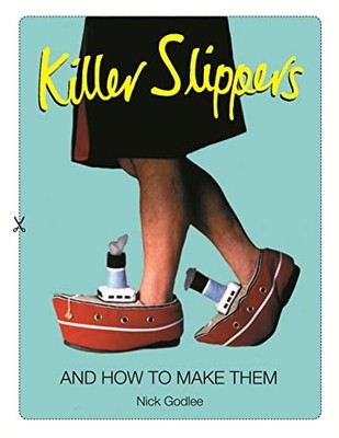 Killer Slippers: And How to Make Them,Nick Godlee