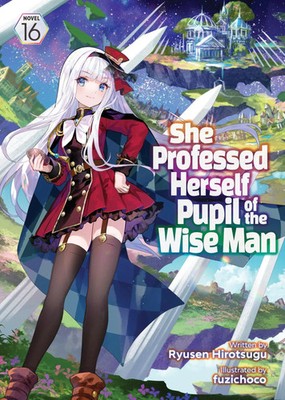 She Professed Herself Pupil of the Wise Man (Light Novel) Vol. 16 | Hirotsugu