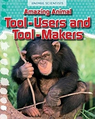 Amazing Animal Tool-Users and Tool-Makers Paperback Leon Gray
