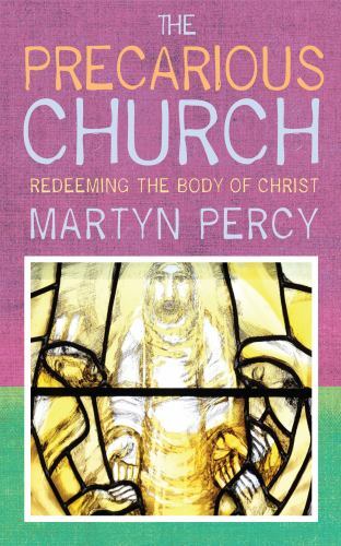 Precarious Church : Redeeming the Body of Christ by Martyn Percy (2023, Trade...