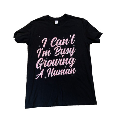 Maternity I Cant Im Busy Growing a Human Black Top/T-Shirt - Size Medium