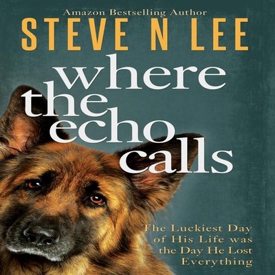 Where the Echo Calls A Heartwarming Dog Book Lee Steve N Hardcove