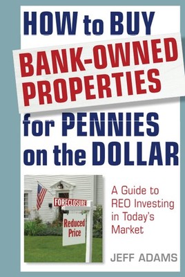 How to Buy Bank-Owned Properties for Pennies on the Dollar: A Guide To REO Inves