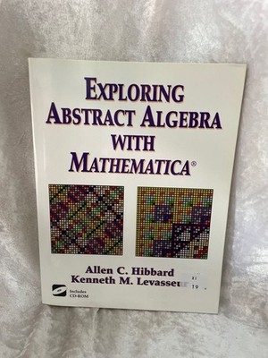 Exploring Abstract Algebra With MathematicaÂ  Hibbard, Allen C. and Kenneth M. L