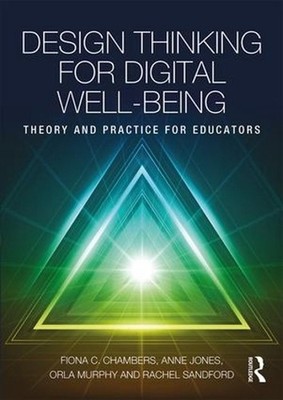 Design Thinking for Digital Well-being: Theory and Practice for Educators by Ann