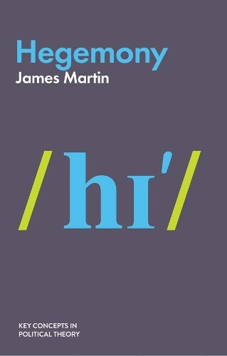 James Martin Hegemony (Tascabile) Key Concepts in Political Theory