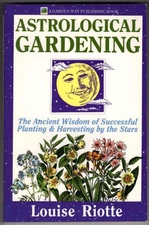 Astrological Gardening: The Ancient Wisdom of Successful Planting & Harvesti...