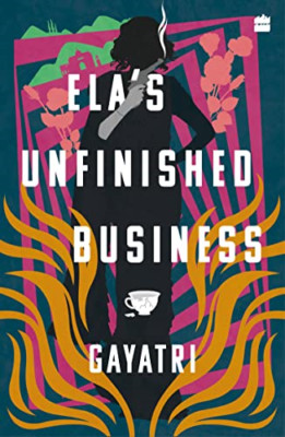 Ela's Unfinished Business - Paperback NEW Gayatri 07/07/2023