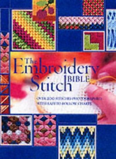 The Embroidery Stitch Bible: Over 200 Stitches Photographed with Easy-to-Foll.