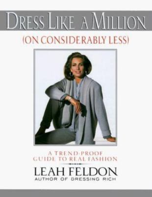 Dress Like a Million (On Considerably Less): A Trend-Proof Guide to Real Fashio