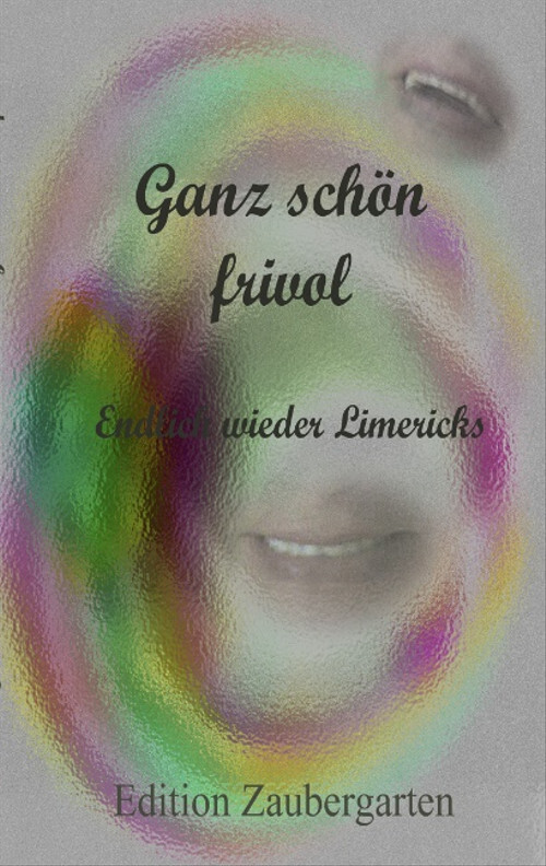 Ganz schön frivol: Endlich wieder Limericks - Edition Zaubergarten - Unbekannt