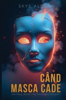 When the Mask Falls / Cnd Masca Cade: The Truth About Who We Really Are / Adev?r
