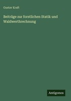 Gustav Kraft | BeiträGe Zur Forstlichen Statik Und Waldwerthrechnung | Buch