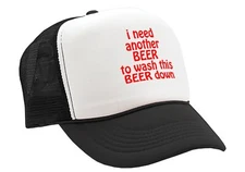 I Need Another Beer to wash this Beer down - Vintage Retro Style Trucker Cap Hat