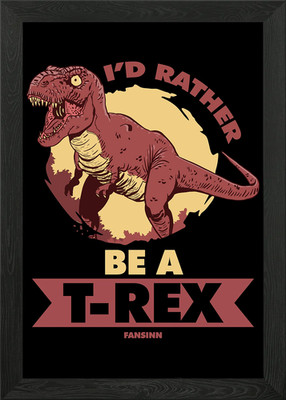 Id Rather Be A TRex Gerahmtes Wandbild Poster Leinwanddruck Bild