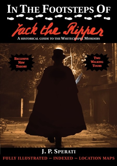 In the Footsteps of Jack the Ripper by J. P. Sperati (Paperback Book)