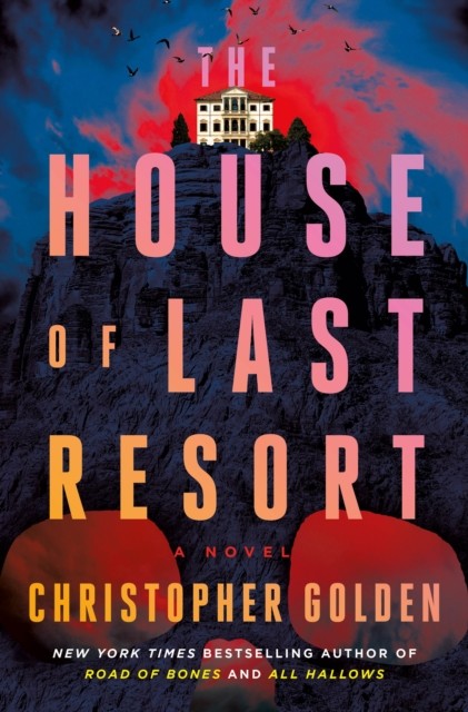 The House of Last Resort A Novel by Christopher Golden (Hardback Book)