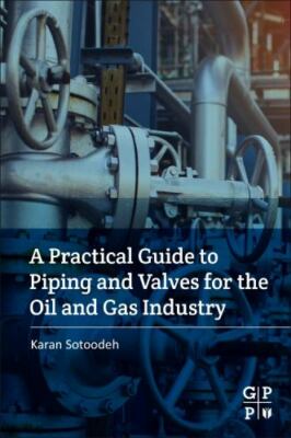 Practical Guide to Piping and Valves for the Oil and Gas Industry, Paperback ...