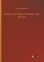 Letters To Sir William Windham And Mr Pope Lord Bolingbroke