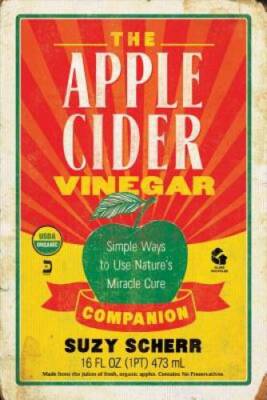 The Apple Cider Vinegar Companion: Simple Ways to Use Nature's  - VERY GOOD