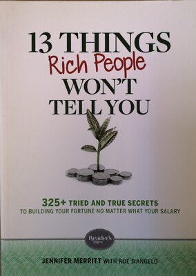 13 Things Rich People Won't Tell You: 325+ Tried and True Secrets to Building...