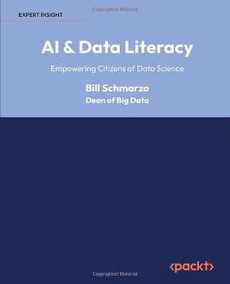 AI & Data Literacy: Empowering Citizens of Data Science, Bill Schmarzo, New Book