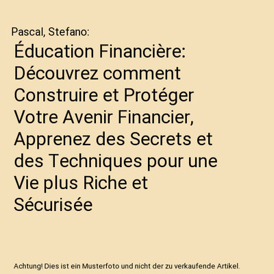 Éducation Financière: Découvrez comment Construire et Protéger Votre Avenir 
