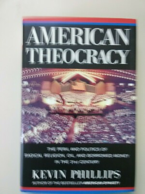AMERICAN THEOCRACY BY KEVIN PHILLIPS 2006 HARDCOVER