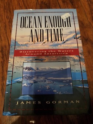 Ocean Enough and Time : Discovering the Waters Around Antarctica by James Gorman