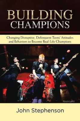 Building Champions: Changing Disruptive, Delinquent Teens' Attitudes and Behavio
