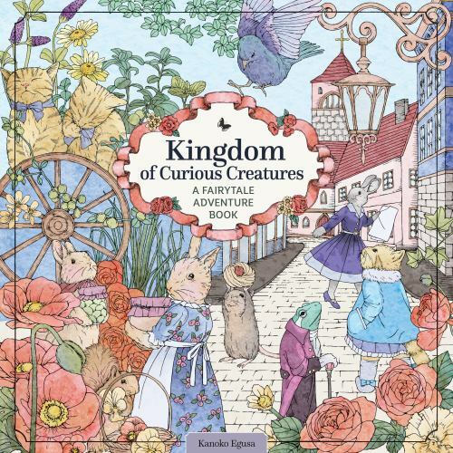 Kingdom of Curious Creatures : A Fairytale Adventure Book by Kanoko Egusa ...