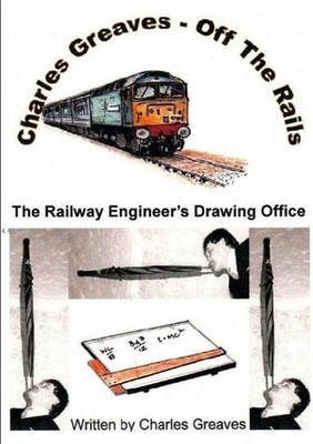 Charles Greaves - Off the Rails: Off the Rails: The Railway Engineer's Drawing O