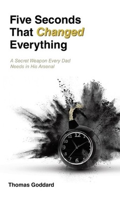 Five Seconds That Changed Everything: A Secret Weapon Every Dad Needs in His Ars