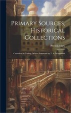 Primary Sources, Historical Collections: Crusaders in Turkey, With a Foreword by