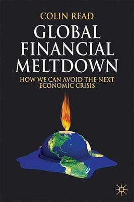 Global Financial Meltdown: How We Can Avoid the Next Economic Crisis by C Read
