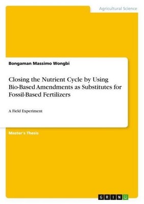Closing the Nutrient Cycle by Using Bio-Based Amendments as Substitutes for Foss