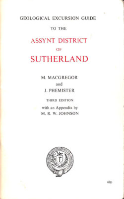 Geological Excursion Guide to the Assynt District of Sutherland by M Maccregor. 