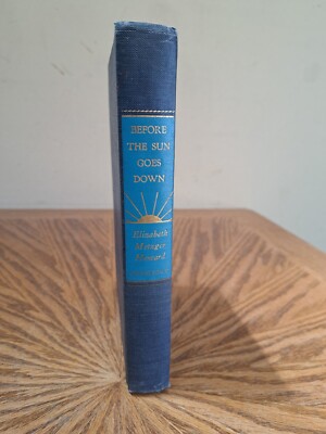 Before The Sun Goes Down by Elizabeth Metzger Howard 1946 Hardcover