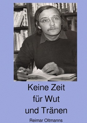 Keine Zeit für Wut und Tränen | Reimar Oltmanns | Taschenbuch | 604 S. | Deutsch