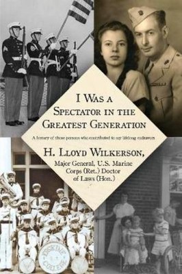 H Lloyd Wilkerson I Was a Spectator in the Greatest Generation (Paperback)