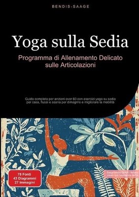 Yoga sulla Sedia: Programma di Allenamento Delicato sulle Articolazioni: Guida c