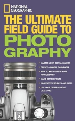 National Geographic Ultimate Field Guide to Photograph by Martin, Bob 0792262093