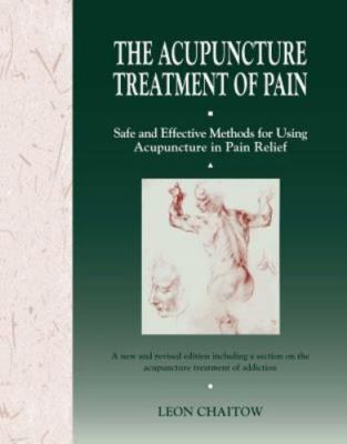The Acupuncture Treatment of Pain: Safe and Effective Methods for Using...