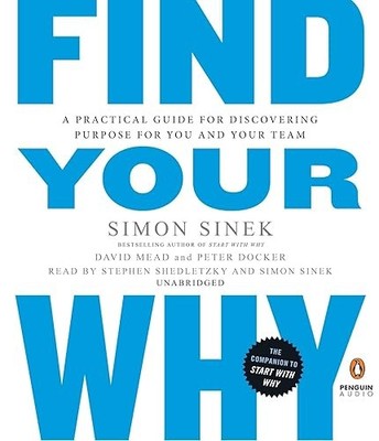 Find Your Why: A Practical Guide for Discovering Purpose for Y...