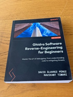 Ghidra Software Reverse-Engineering for Beginners: Master the art of debugging,