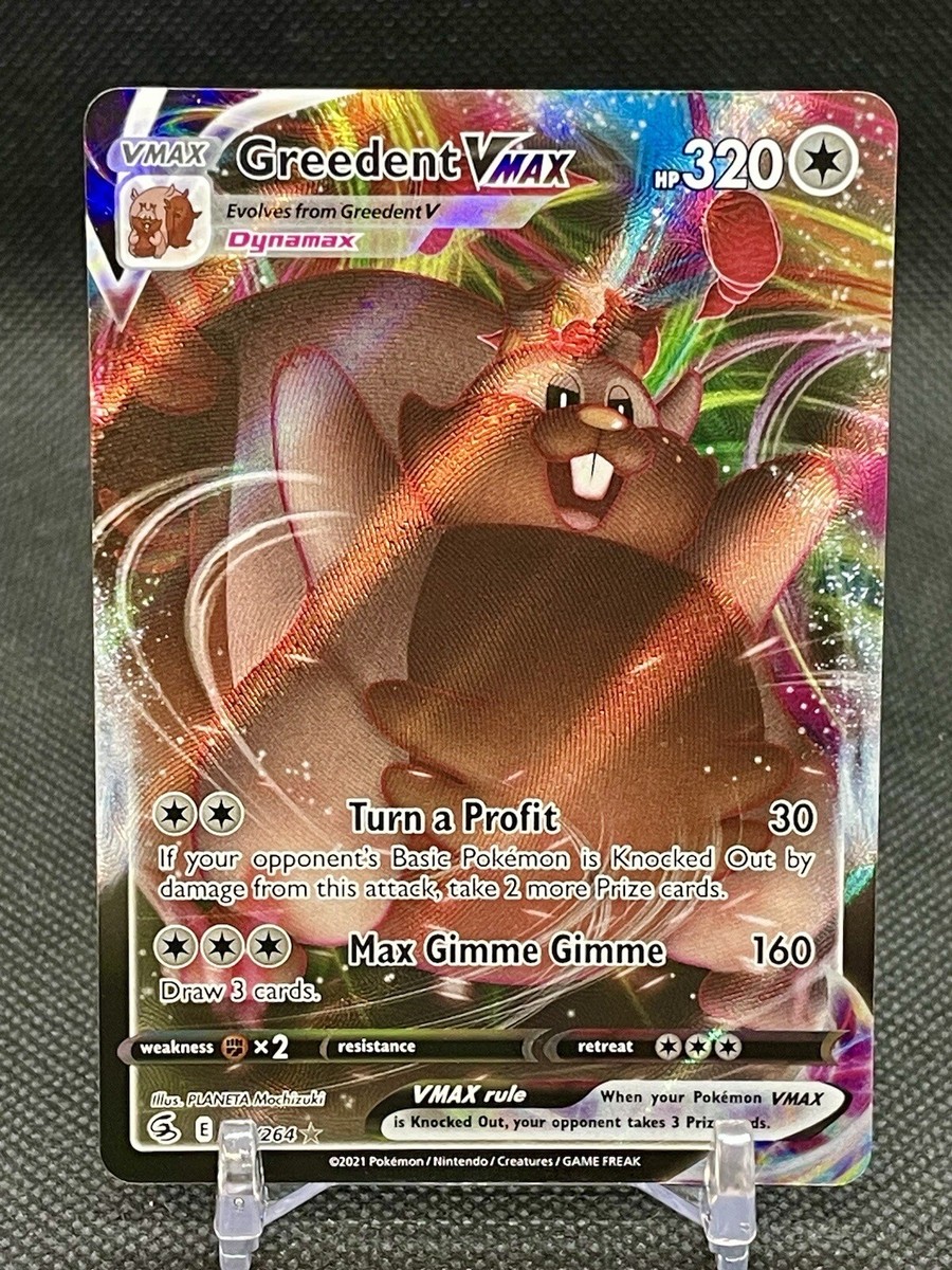 greedent vmax pokemon card value - 272/264 - Secret Rare - Sword & Shield Colorless Turn a Profit (30) If your opponents Basic Pokmon is Knocked Out by damage from this attack Pokemon Greedent VMAX 218/264 Fusion