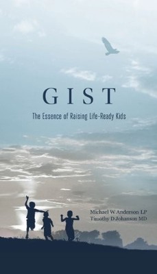 GIST: The Essence of Raising Life-Ready Kids