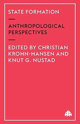 State Formation: Anthropological Perspectives by Christian Krohn-Hansen NEW
