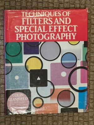 Techniques of Filters & Special Effect Photography, by Colin Glanfield, 1982